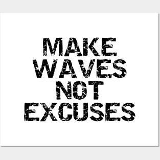 Make Waves Not Excuses Posters and Art